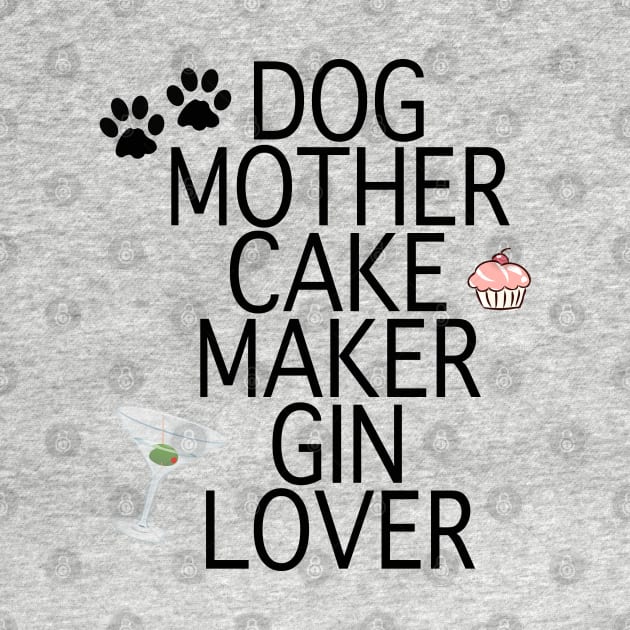 Dog Mother Cake Maker Gin Lover by By Diane Maclaine